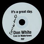 graphic of DVD "It's a great day, Don White Live in Watertown"