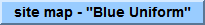 go to the site map - "Blue Uniform"
