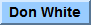 click on button to go to Don White's web site