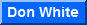 go to Don White's web site